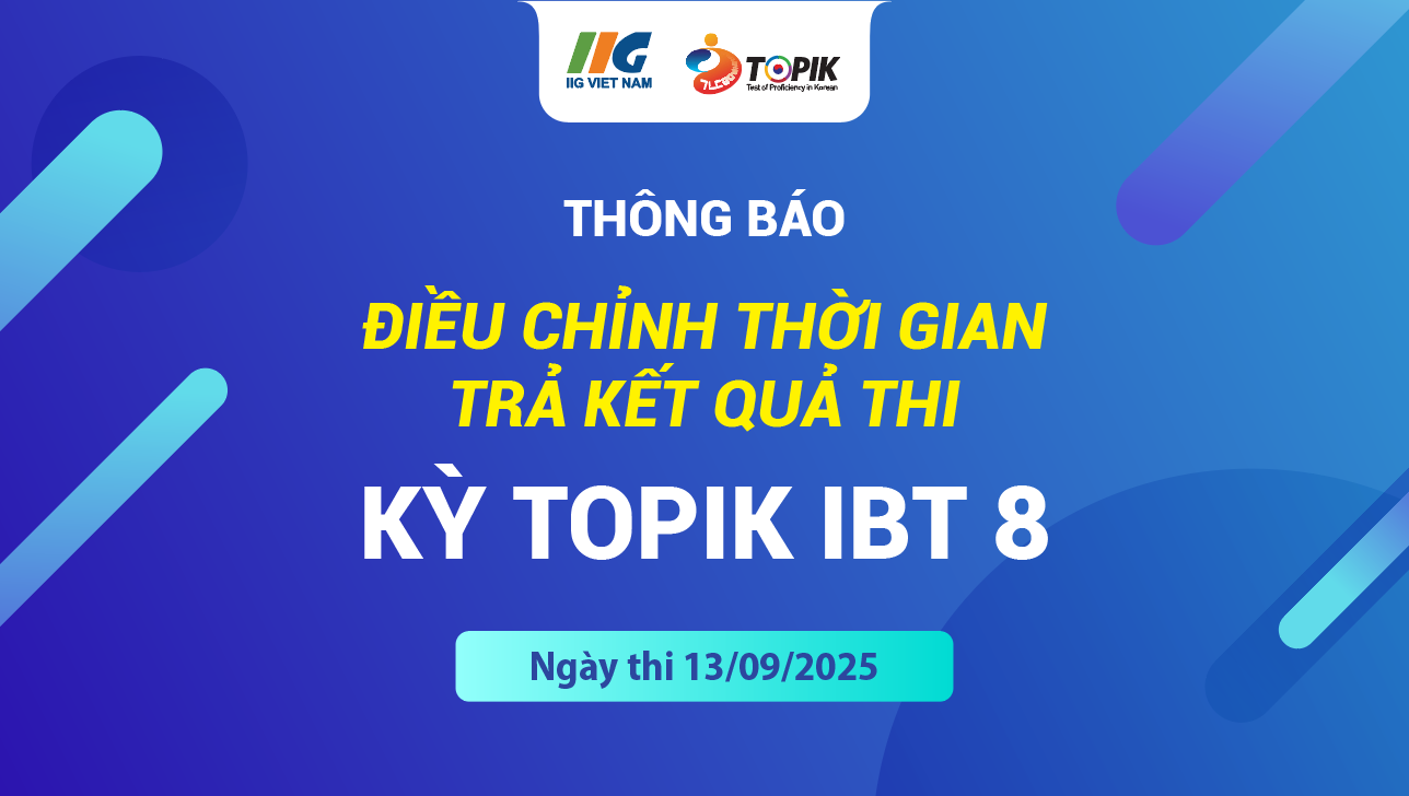 THÔNG BÁO VỀ VIỆC ĐIỀU CHỈNH THỜI GIAN TRẢ KẾT QUẢ KỲ THI TOPIK IBT LẦN THỨ 8 (Ngày thi 13/9/2025)