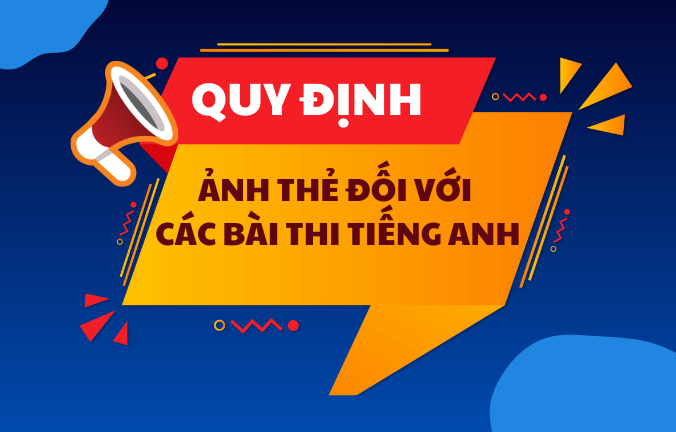 Quy định về ảnh thẻ khi đăng ký thi và dự thi các bài thi Tiếng Anh (1)