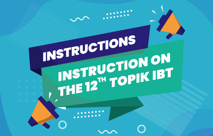 THÔNG BÁO KỲ THI NĂNG LỰC TIẾNG HÀN TOPIK IBT 12