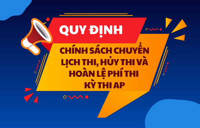 Chính sách chuyển lịch thi, hủy thi và hoàn lệ phí thi kỳ thi AP