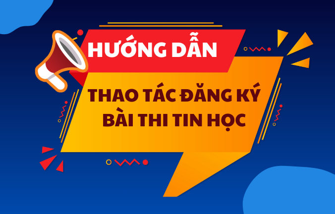 Hướng dẫn thao tác đăng ký dự thi bài thi Tin học