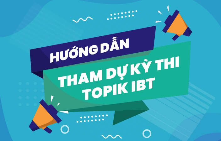 Hướng dẫn tham dự kỳ thi Topik IBT