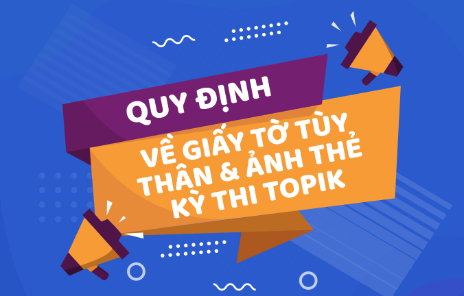 Quy định về giấy tờ tùy thân & ảnh thẻ kỳ thi TOPIK